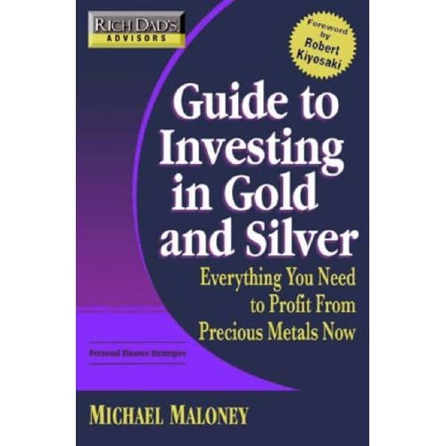 Rich Dad's Advisors: Guide to Investing In Gold and Silver: Everything You Need to Know to Profit from Precious Metals Now (Kindle Edition) Rich Dad's Advisors: Guide to Investing In Gold and Silver: Everything You Need to Know to Profit from Precious Metals Now (Kindle Edition)