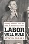 Labor Will Rule: Sidney Hillman and the Rise of American Labor