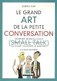 Le grand Art de la petite conversation (Small Talk) : Comment briser la glace dans toutes les occasions en disant toujours le bon mot au bon moment