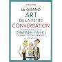 Le grand Art de la petite conversation (Small Talk) : Comment briser la glace dans toutes les occasions en disant toujours le bon mot au bon moment