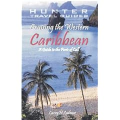 Cruising the Western Caribbean: A Guide to the Ports of Call (Cruising the Southern & Western Caribbean)