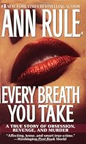 Every Breath You Take: A True Story of Obsession, Revenge, and Murder Every Breath You Take: A True Story of Obsession, Revenge, and Murder