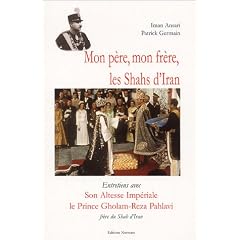 Mon p�re, mon fr�re, les Shahs d'Iran : Entretiens avec Son Altesse Imp�riale le prince Gholam-Reza Pahlavi