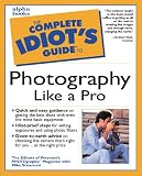 Complete Idiots Guide to Photography Like a Pro