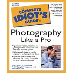 The Complete Idiot's Guide to Photography Like a Pro