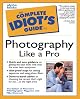 Complete Idiot's Guide to Photography Like a Pro