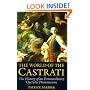The World of the Castrati: The History of an Extraordinary Operatic Phenomenon