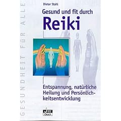 Gesund und fit durch Reiki: Entspannung, nat�rliche Heilung und Pers�nlichkeitsentwicklung