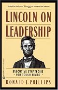 Lincoln on Leadership: Executive Strategies for Tough Times