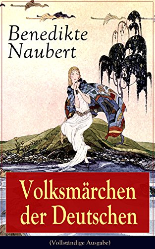 Volksmärchen der Deutschen (Vollständige Ausgabe): Erdmann und Marie, eine Legende von Rübezahl + Erlkönigs Tochter + Die hamelschen Kinder + Ottilie + ... Roßtrab + Die weiße Frau (German Edition)
