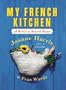 My French Kitchen: A Book of 120 Treasured Recipes
