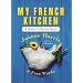 My French Kitchen: A Book of 120 Treasured Recipes