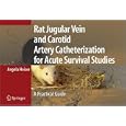 Rat Jugular Vain and Carotid Artery Catheterization for Acute Survival Studies: A Practical Guide