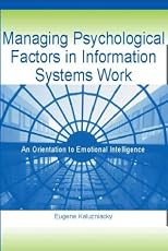 Managing Psychological Factors in Information Systems Work: An Orientation to Emotional Intelligence