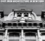 Cast-Iron Architecture in New York: A Photographic Survey