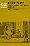 Books : The Bishops' Wars: Charles I's Campaigns against Scotland, 1638-1640 (Cambridge Studies in Early Modern British History)