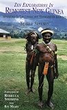 Zen Explorations in Remotest New Guinea: Adventures in the Jungles and Mountains of Irian Jaya