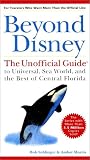 Beyond Disney: The Unofficial Guide to Universal Studios, Sea World and the Best of Central Florida (Unofficial Guides)