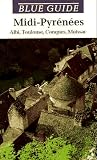 Search : The MIDI-Pyrenees: Albi, Toulouse, Conques, Moissac (Blue Guides)