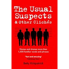 The Usual Suspects and Other Cliche: Names and Shames More Than 1,500 Familiar Words and Phrases