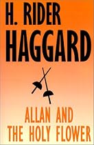 Allan and the Holy Flower (Works of H. Rider Haggard)
