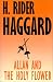 Allan and the Holy Flower (Works of H. Rider Haggard)