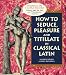 How To Seduce, Pleasure and Titillate in Classical Latin by Michelle Lovric
