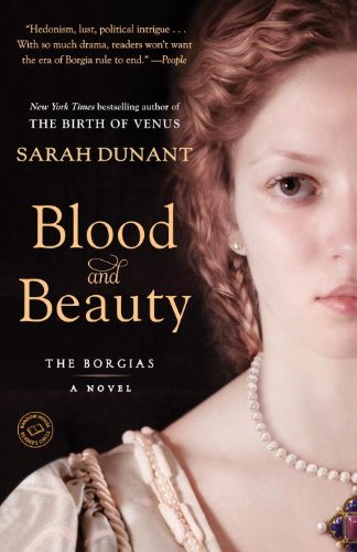 Blood and Beauty: The Borgias; A Novel, by Sarah Dunant