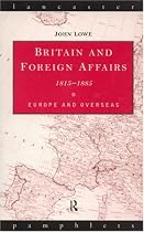 Britain and Foreign Affairs, 1815-85: Europe and Overseas (Lancaster Pamphlets)