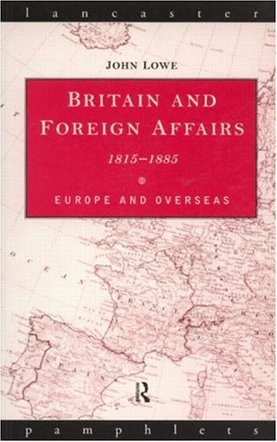 Britain and Foreign Affairs, 1815-85: Europe and Overseas (Lancaster Pamphlets)