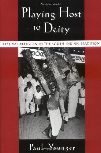 Playing Host to Deity: Festival Religion in the South Indian Tradition