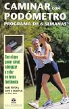 Caminar Con Podometro Pedometer Walking: Con Los Que Ganar Salud, Adelgazar Y Estar En Forma Stepping Your way to Health, Weight Loss, and Fitness