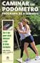 Caminar Con Podometro/ Pedometer Walking: Con Los Que Ganar Salud, Adelgazar Y Estar En Forma / Stepping Your way to Health, Weight Loss, and Fitness (Spanish Edition)
