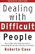 Dealing with Difficult People: How to Deal with Nasty Customers, Demanding Bosses and Annoying Co-Workers