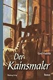 Der Kainsmaler: Roman - Gerd Friederich