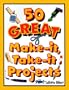 50 Great Make-It, Take-It Projects