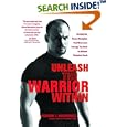 Unleash the Warrior Within: Develop the Focus, Discipline, Confidence and Courage You Need to Achieve Unlimited Goals