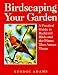 Birdscaping Your Garden: A Practical Guide To Backyard Birds And The Plants That Attract Them
