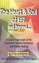 The Heart & Soul of EFT and Beyond: A Soulful Exploration of the Emotional Freedom Techniques and Holistic Healing