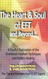 The Heart and Soul of EFT and Beyond: A Soulful Exploration of the Emotional Freedom Techniques and Holistic Healing