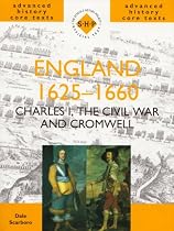 England 1625-1660: Charles I, the Civil War and Cromwell (SHP Advanced History Core Texts)
