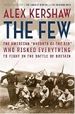The Few: The American "Knights of the Air" Who Risked Everything to Fight in the Battle of Britain