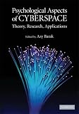 Psychological Aspects of Cyberspace
 Theory
 Research
 Applications,
