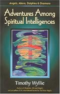 Adventures Among Spiritual Intelligences: Angels, Aliens, Dolphins, & Shamans