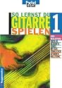 So lernst Du Gitarre spielen. Alle Grundlagen der Liedbegleitung auf Gitarre mit &uuml;ber 60 bekannten songs: So lernst Du Gitarre spielen: So lernst Du ... mit ausf&uuml;hrlicher Gitarrenanleitung: Bd 1