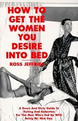 How to Get the Women You Desire into Bed