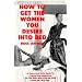 How to Get the Women You Desire into Bed