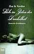 Lieben in Zeiten der Dunkelheit. Erotische Erz�hlungen.