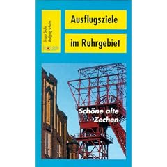 Ausflugsziele im Ruhrgebiet, Sch�ne alte Zechen: Der Revierfreizeitf�hrer