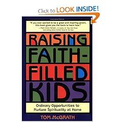 Raising Faith-Filled Kids: Ordinary Opportunities to Nurture Spirituality at Home